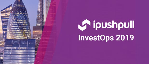 Innovations in Investment Operations Technology – ipushpull part of InvestOps Europe 2019